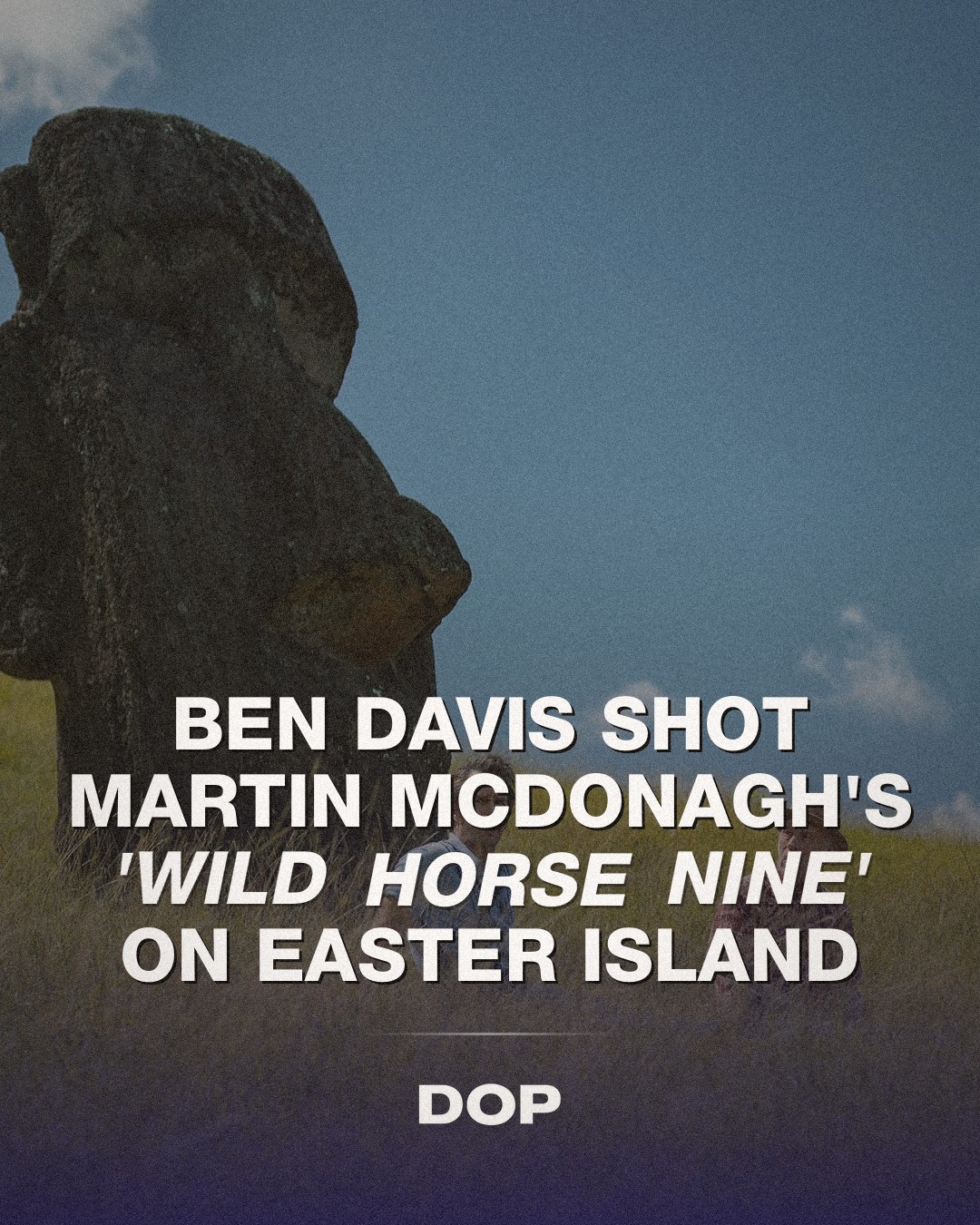 Wild Horse Nine: Ben Davis BSC's Rapa Nui Vision