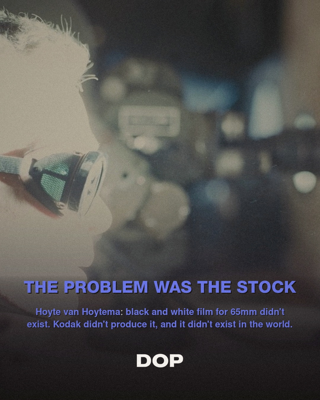 How Hoyte van Hoytema and Kodak Engineered 65mm Monochrome