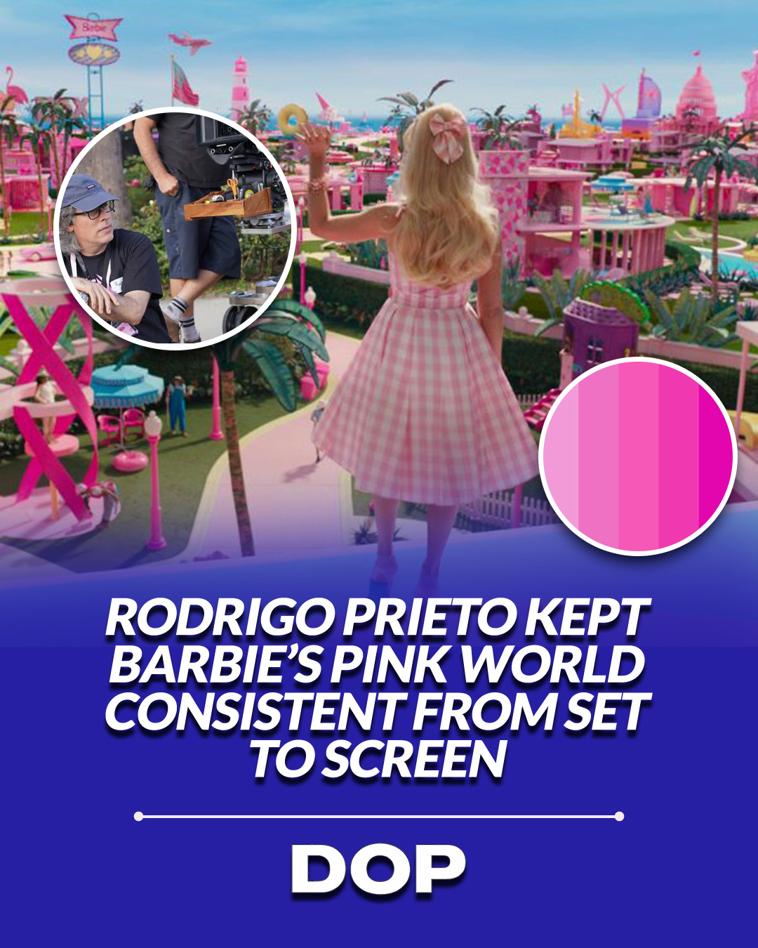 Mastering the Pink Palette: Rodrigo Prieto on Barbie