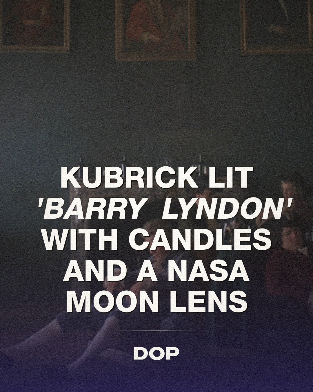 Barry Lyndon's F/0.7 Lens: A Cinematic Moonshot